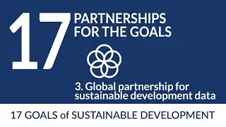 Partnerships for the goals | 3. Global partnership for sustainable development data | SDG#17