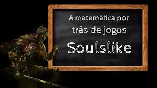 Como utilizam matemática para fazer você gostar de Soulslike?