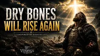 DRY BONES WILL RISE AGAIN (Inspired by Ezekiel 37) | Epic Viking Gospel Worship | Christian Song