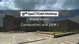 [17th OpenFOAM Workshop] Combustion and DEM I