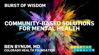 Community-Based Solutions for Mental Health &ndash; Dr. Ben Bynum's Burst of Wisdom