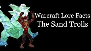 Warcraft Lore Facts - The Sand Trolls