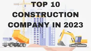 TOP 10 CONSTRUCTION COMPANY IN 2023