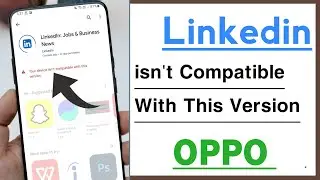 Linkedin isn't Compatible With This Version Problem Solve in OPPO