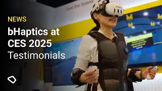 bHaptics at CES 2025: Testimonials