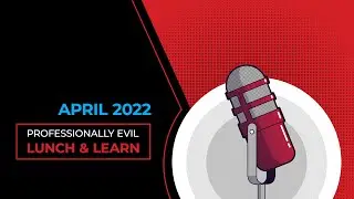 Professionally Evil Lunch & Learn - April 2022