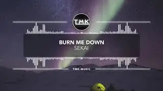 Sekai - Burn Me Down [TMK Release]