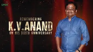 Remembering K.V.Anand Sir On His Birth Anniversary | Lyca Productions