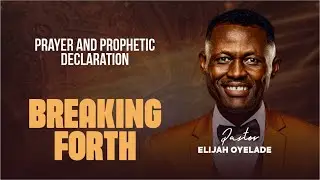 Prayer and Prophetic Declaration - Breaking Forth with Pst Elijah Oyelade   #elijahoyelade #ppd