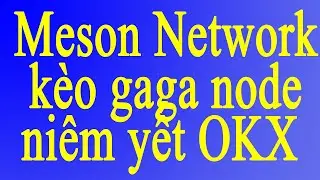 Meson Network k&egrave;o gaga node ni&ecirc;m yết OKX + hướng dẫn claim về v&iacute; b&aacute;n qua USDT