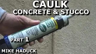How I caulk a concrete floor, a driveway crack and stucco. (Mike Haduck)