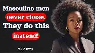 Masculine men don't chase --  they do this instead... Viola Davis