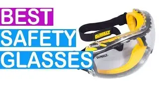 The Best Safety Glasses 2019 - Top 6 Safety Glasses