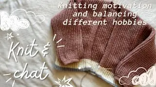 Knit and chat: ebbs and flows in knitting motivation and finding balance between hobbies