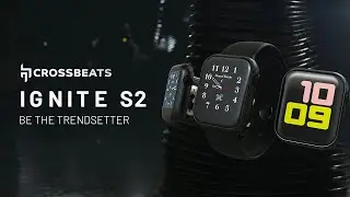 Crossbeats Ignite S2 Smart Watch  (( Official Video ))