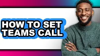 How to Set Teams Call (updated)