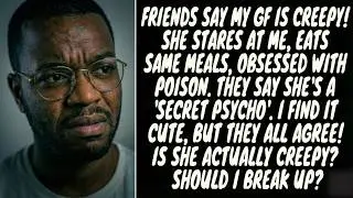 My Friends Called My Girlfriend a Secret Psycho &ndash; The Truth Was Much Different (AITA/Update)