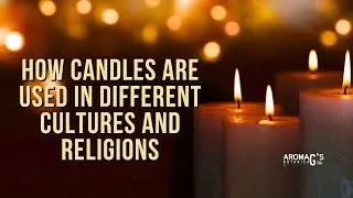 How Candles are used in Different Cultures and Religions