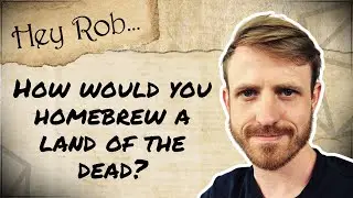 Hey Rob...how would you homebrew a Land of the Dead?