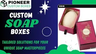 🛁 Custom Soap Boxes: Elevate Your Soap Experience!