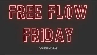 Free Flow Friday - Week 24