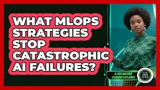 What MLOps Strategies Stop Catastrophic AI Failures? - AI and Machine Learning Explained