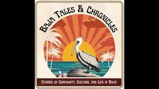 Baja Tales & Chronicles with Guest- Britta  Tiarks