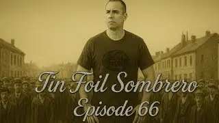 Tin Foil Sombrero ep. 66 featuring Boston Ray