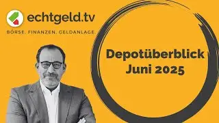 Echtgeld-Depot-&Uuml;berblick Juni 2025 | echtgeld.tv vom 27.06.25