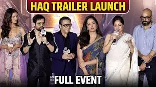 UNCUT | Haq Trailer Launch | Yami Gautam & Emraan Hashmi Bring New Magic To B-Town