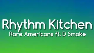 Rare Americans - Rhythm Kitchen (ft. D Smoke) [Lyrics]