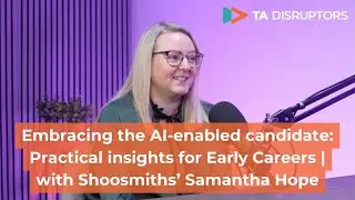 Embracing the AI-enabled candidate: Practical insights for Early Careers | Shoosmiths&rsquo; Samantha Hope