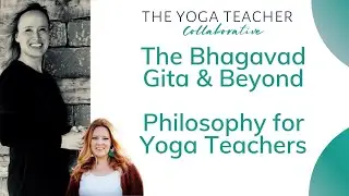 The Bhagavad Gita & Beyond: Philosophy for Yoga Teachers