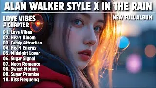 ALAN WALKER STYLE X IN THE RAIN || LOVE VIBES || NEW FULL ALBUM 2026