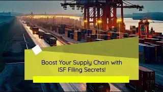Boost Your Supply Chain with ISF Filing Secrets!