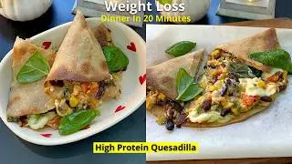 Weight loss Dinner in 20 Minutes | Lose Weight with This High Protein Quesadilla Recipe | Veg Wrap