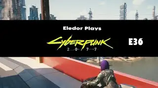 Eledor Plays Cyberpunk 2077 Episode 36 Just another face in the crowd (Tower ending)