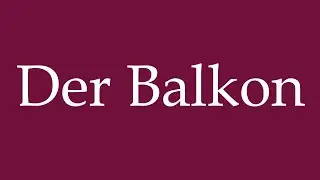 How to Pronounce ''Der Balkon'' (The Balcony) Correctly in German