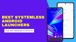 Top 3 Best Systemless Android Launcher For Any Android 10 Phones | Best Android Launchers