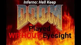Blind Guy Plays DOOM   Ultra Violence   Hell Keep   With no eyesight