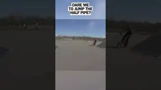 Dare me to jump the half pipe?