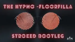 The Hypno-Floorfilla (Stroked Bootleg)