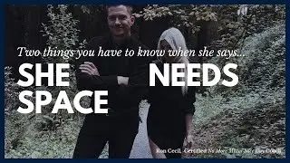 She Needs Space | Relationship Advice For Men