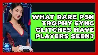 What Rare PSN Trophy Sync Glitches Have Players Seen? - Blue Button Gaming