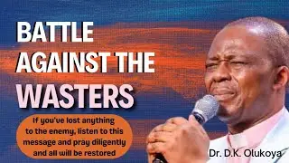 BATTLE AGAINST THE WASTERS - DR. D.K. OLUKOYA MFM MESSAGES/SERMONS