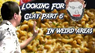 Looking For Clay Part 6 - Traveling to Weird Places