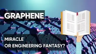 Graphene | Miracle or Fantasy of Engineering?