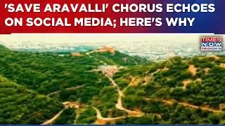 'Save Aravalli' Chorus Echoes On Social Media After SC Adopted Environment Ministry's Criterion