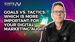 Goals vs. Tactics: Which is More Important For Your Digital Marketing Audit?