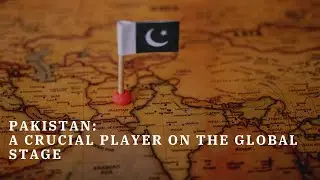 Pakistan: A Crucial Player on the Global Stage